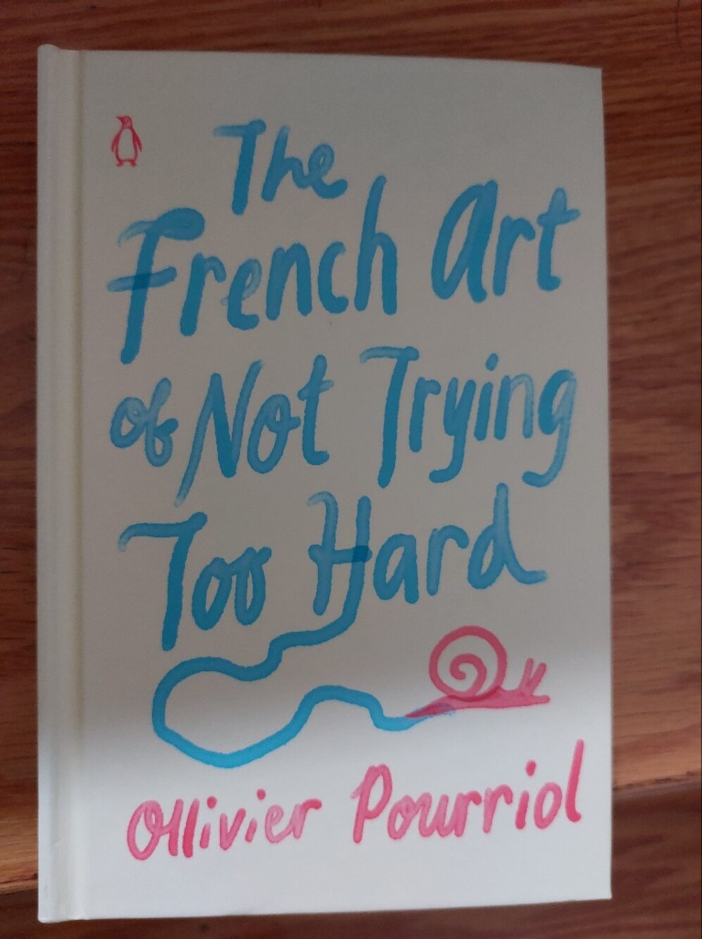The French Art of not trying too hard - Ollivier Pourriol